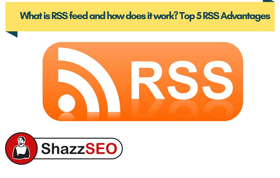 What is RSS feed and how does it work? Top 5 RSS Advantages