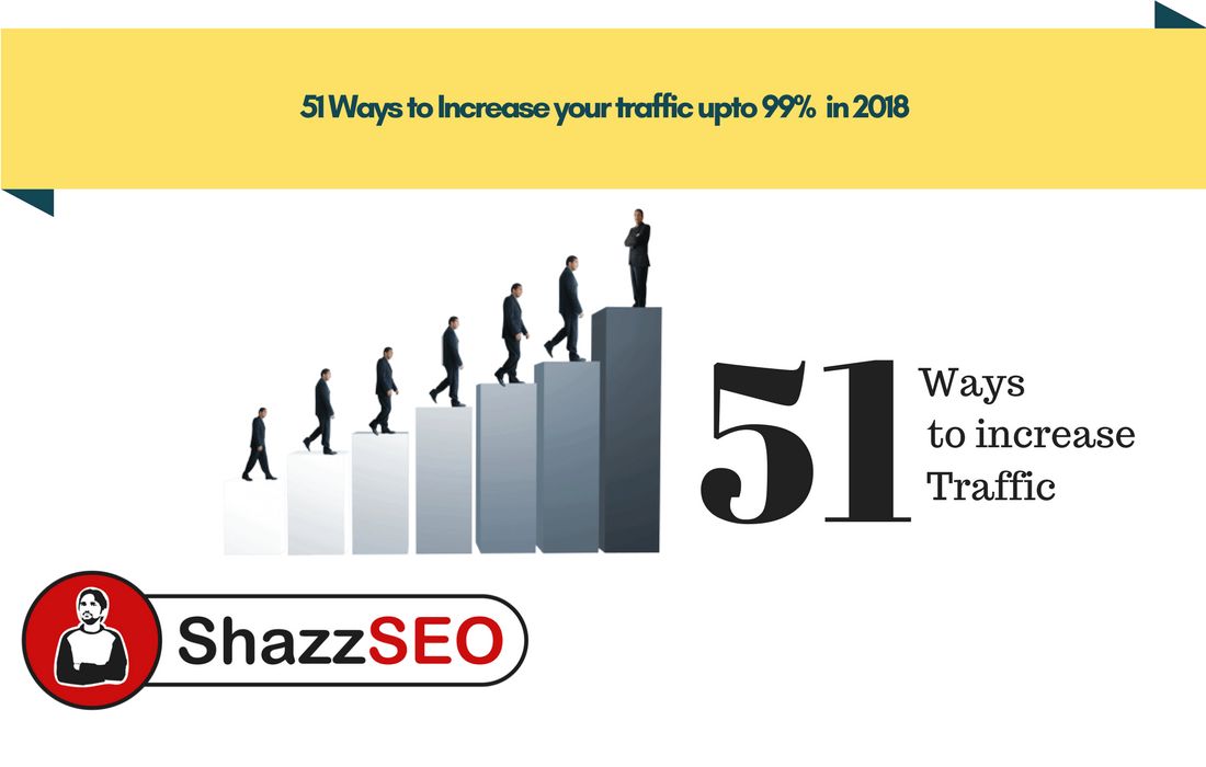 51 Ways to Increase your traffic upto 99% in 2018